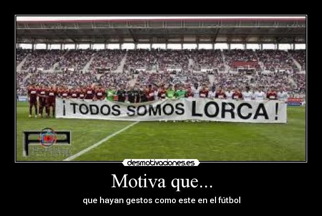 Motiva que... - que hayan gestos como este en el fútbol