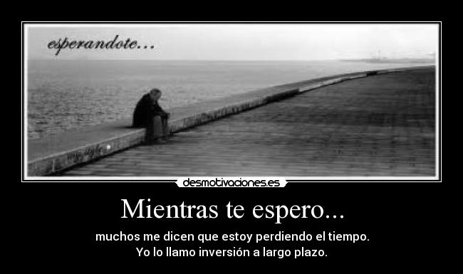 Mientras te espero... -