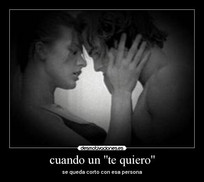 cuando un te quiero - se queda corto con esa persona