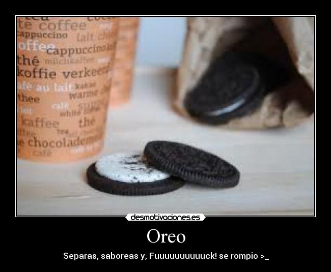 Oreo - Separas, saboreas y, Fuuuuuuuuuuck! se rompio >_