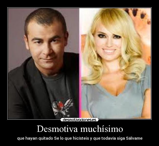 Desmotiva muchísimo - que hayan quitado Se lo que hicísteis y que todavía siga Sálvame