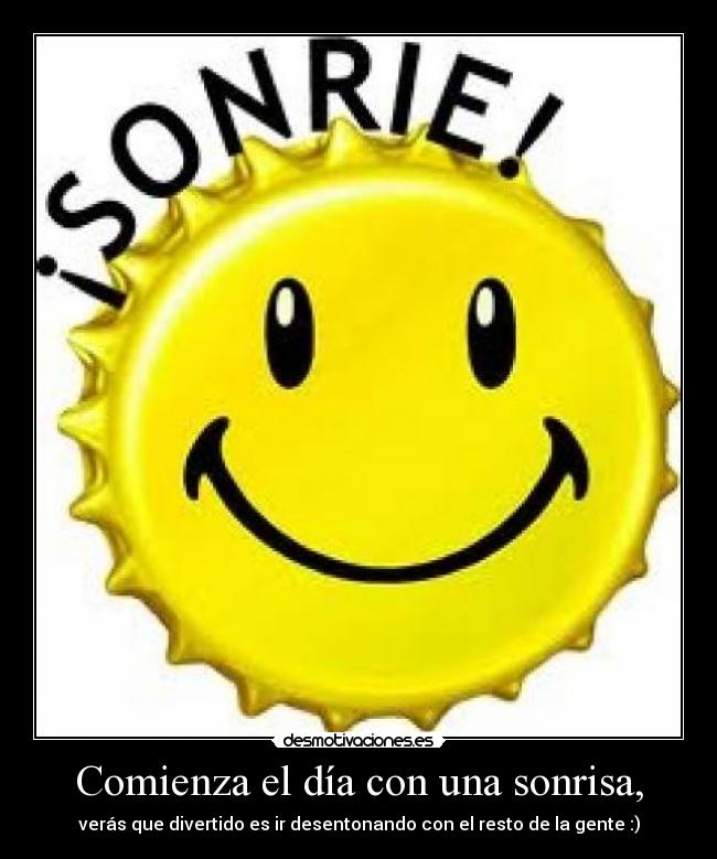 Comienza el día con una sonrisa, -
