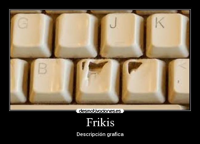 Frikis - Descripción grafica