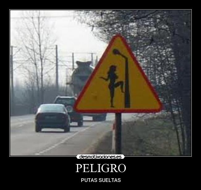 PELIGRO - PUTAS SUELTAS