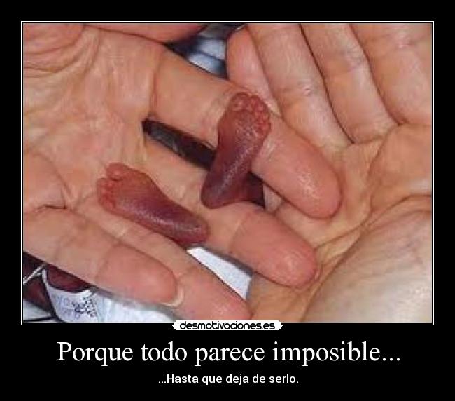 Porque todo parece imposible... -