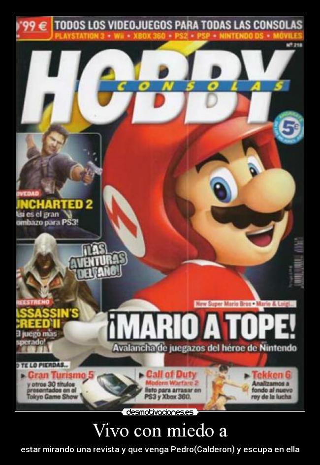 Vivo con miedo a - estar mirando una revista y que venga Pedro(Calderon) y escupa en ella