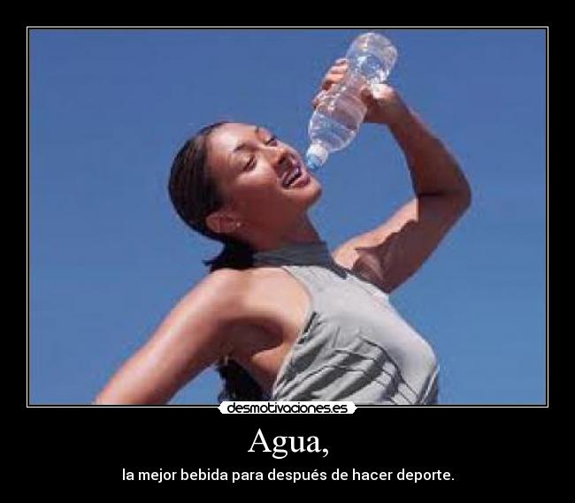 Agua, - la mejor bebida para después de hacer deporte.