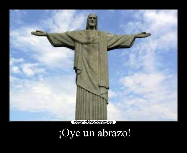 ¡Oye un abrazo! -