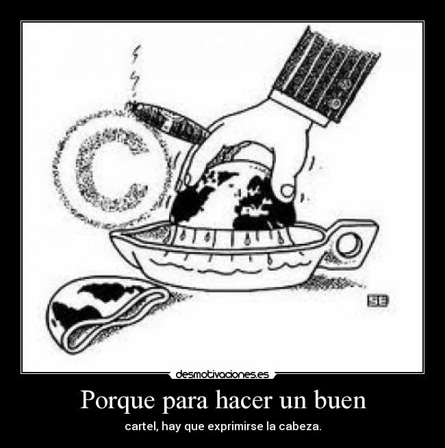 Porque para hacer un buen - cartel, hay que exprimirse la cabeza.