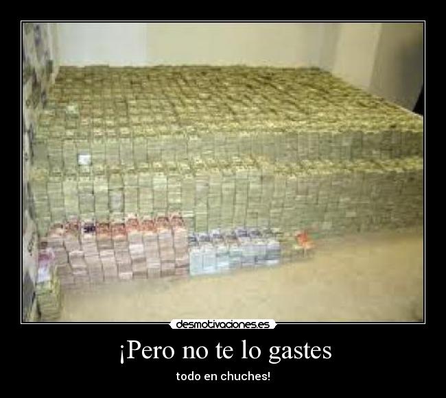 ¡Pero no te lo gastes - todo en chuches!