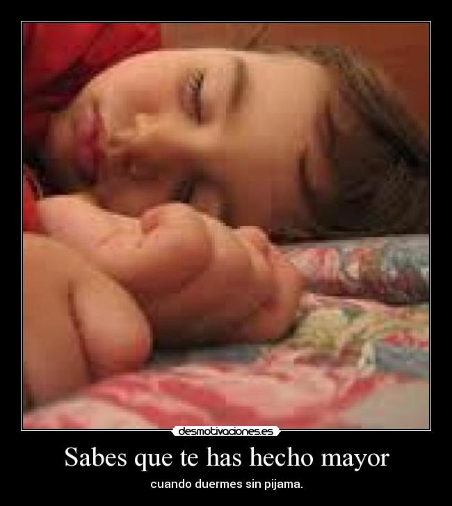 Sabes que te has hecho mayor - 