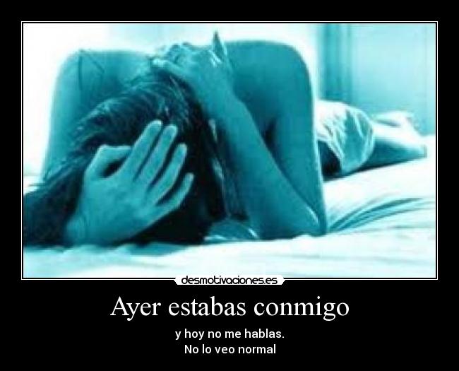 Ayer estabas conmigo -