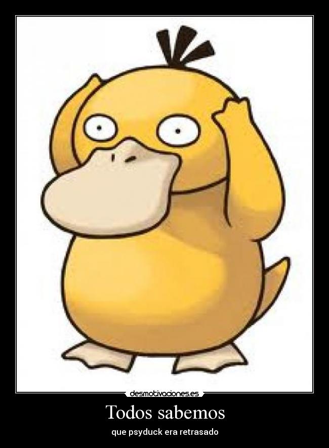 Todos sabemos - que psyduck era retrasado