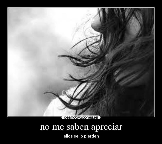 no me saben apreciar - 