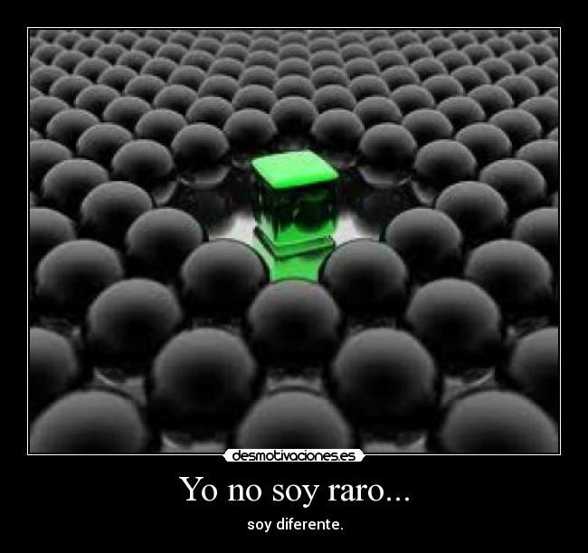 Yo no soy raro... -