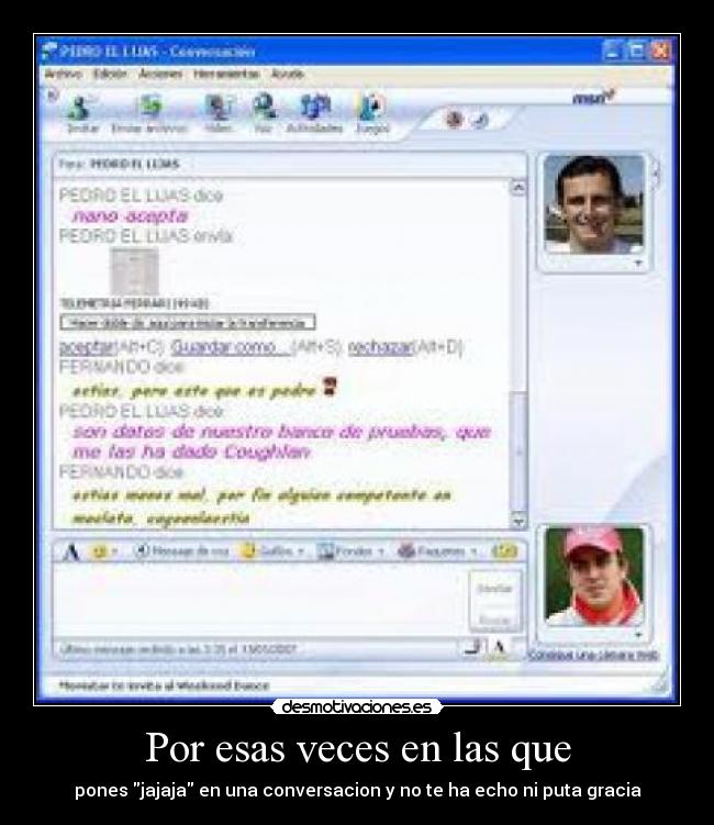 Por esas veces en las que - pones jajaja en una conversacion y no te ha echo ni puta gracia