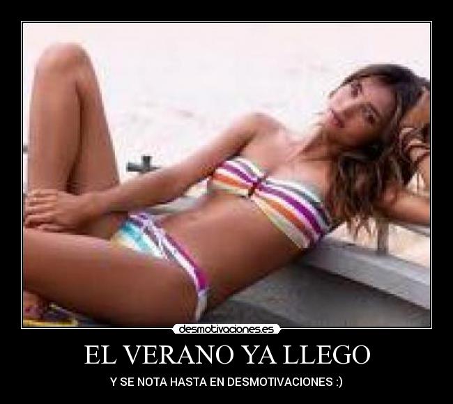 EL VERANO YA LLEGO - Y SE NOTA HASTA EN DESMOTIVACIONES :)