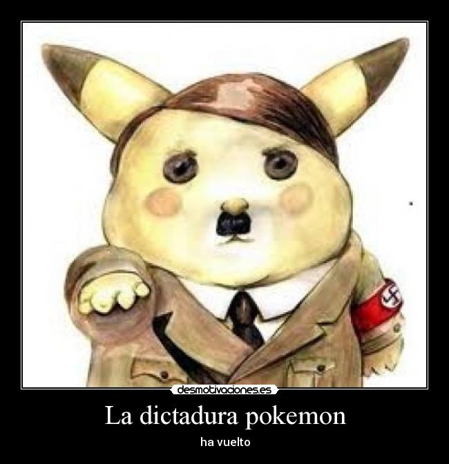 La dictadura pokemon - ha vuelto