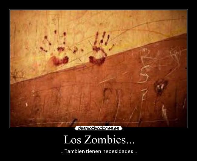 Los Zombies... - ...Tambien tienen necesidades...