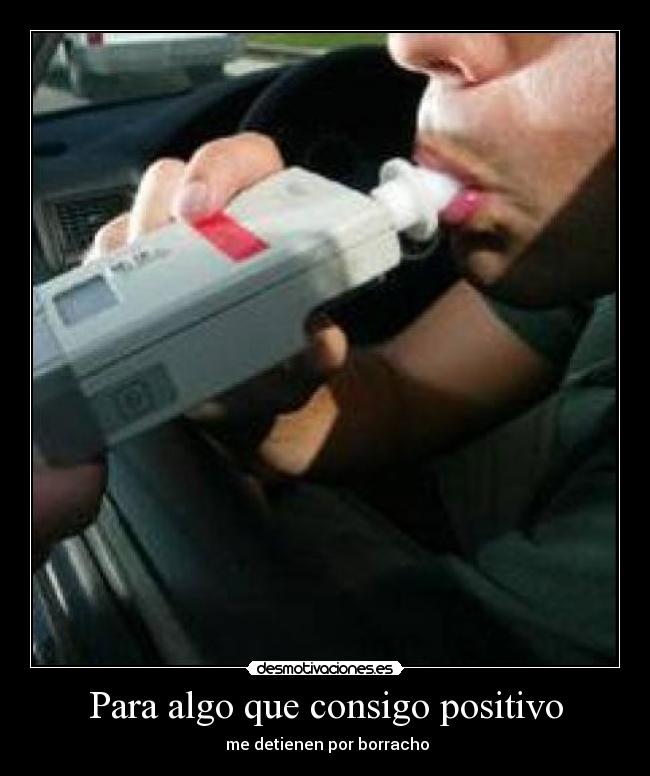 Para algo que consigo positivo -  me detienen por borracho