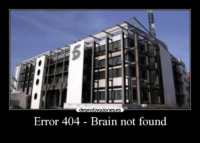 Error 404 - Brain not found - 