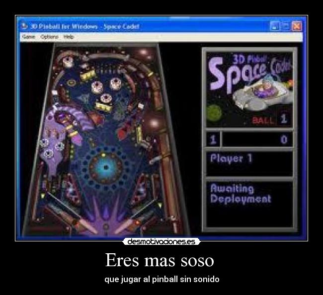 Eres mas soso - que jugar al pinball sin sonido