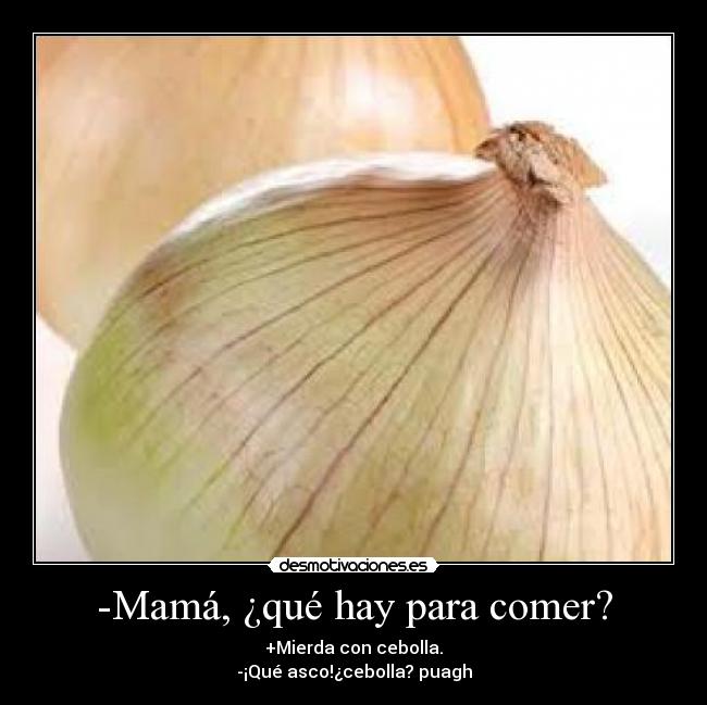 -Mamá, ¿qué hay para comer? - 