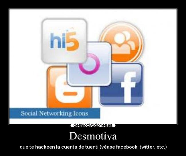 Desmotiva - que te hackeen la cuenta de tuenti (véase facebook, twitter, etc.)