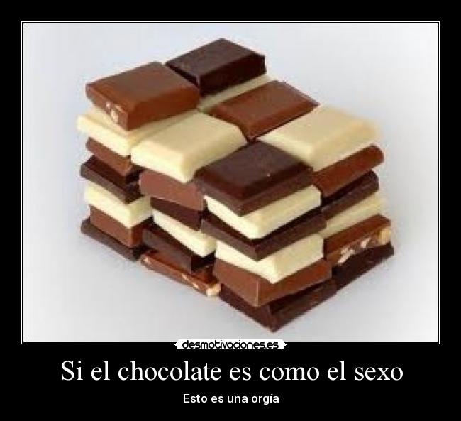 Si el chocolate es como el sexo - Esto es una orgía