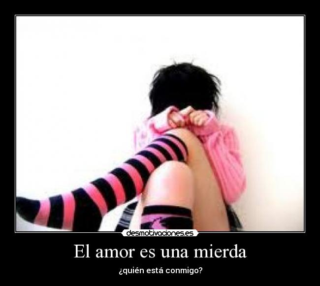 El amor es una mierda - ¿quién está conmigo?