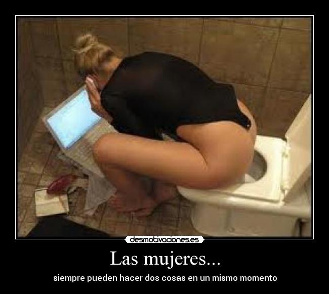 Las mujeres... - siempre pueden hacer dos cosas en un mismo momento