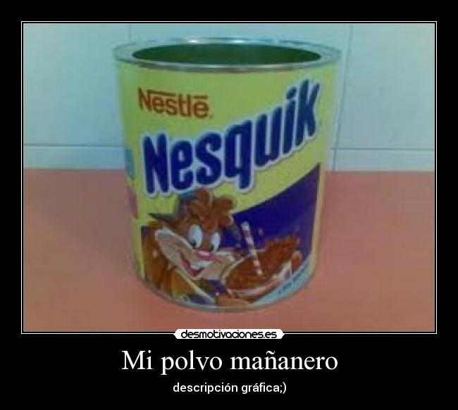 Mi polvo mañanero -