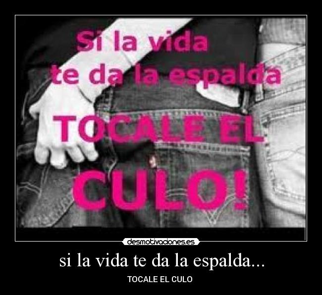 si la vida te da la espalda... -