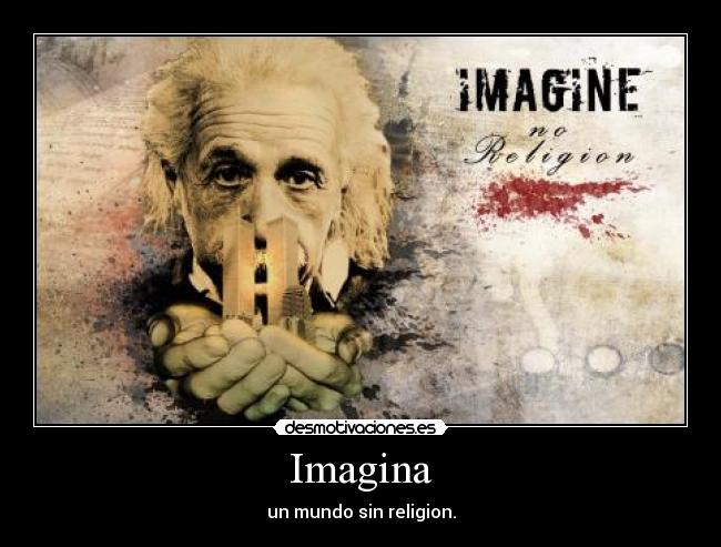 Imagina - un mundo sin religion.