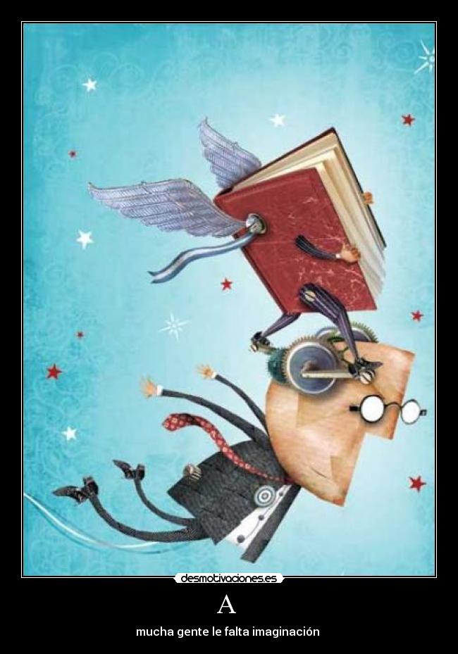 A - mucha gente le falta imaginación