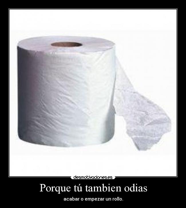 Porque tú tambien odias - acabar o empezar un rollo.