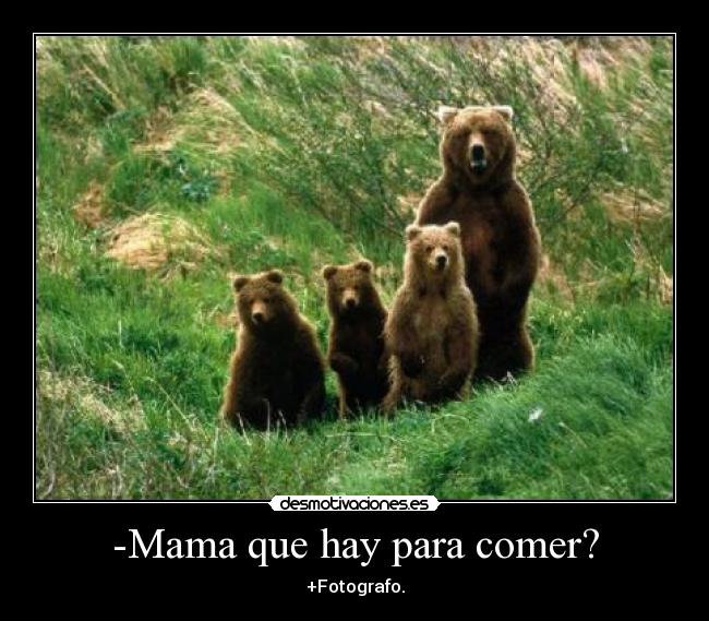 -Mama que hay para comer? -