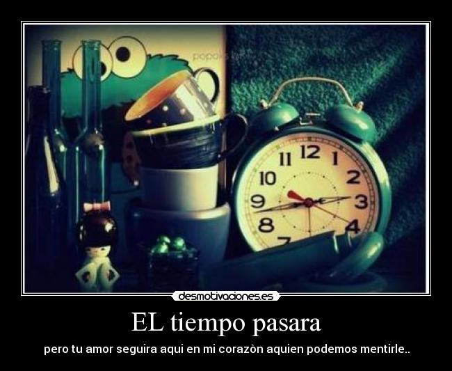 EL tiempo pasara - 
