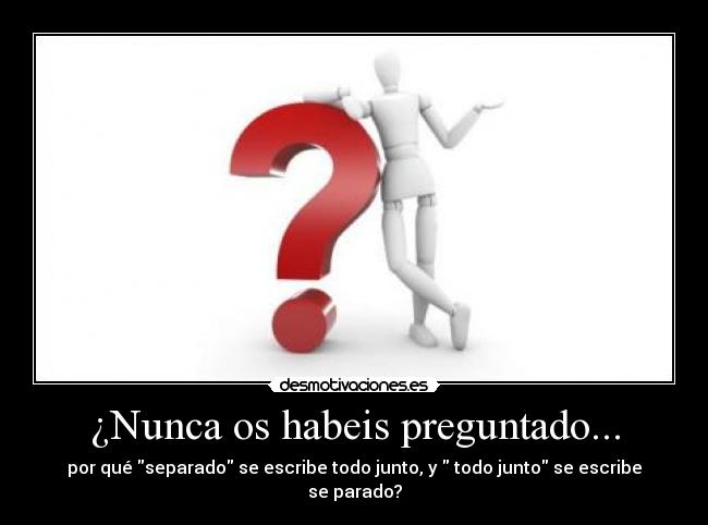 ¿Nunca os habeis preguntado... - 