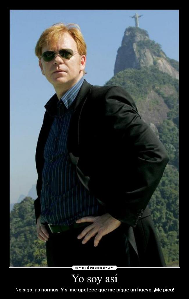 Yo soy así - No sigo las normas. Y si me apetece que me pique un huevo, ¡Me pica!