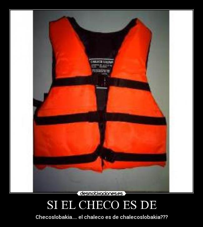 SI EL CHECO ES DE - Checoslobakia.... el chaleco es de chalecoslobakia???