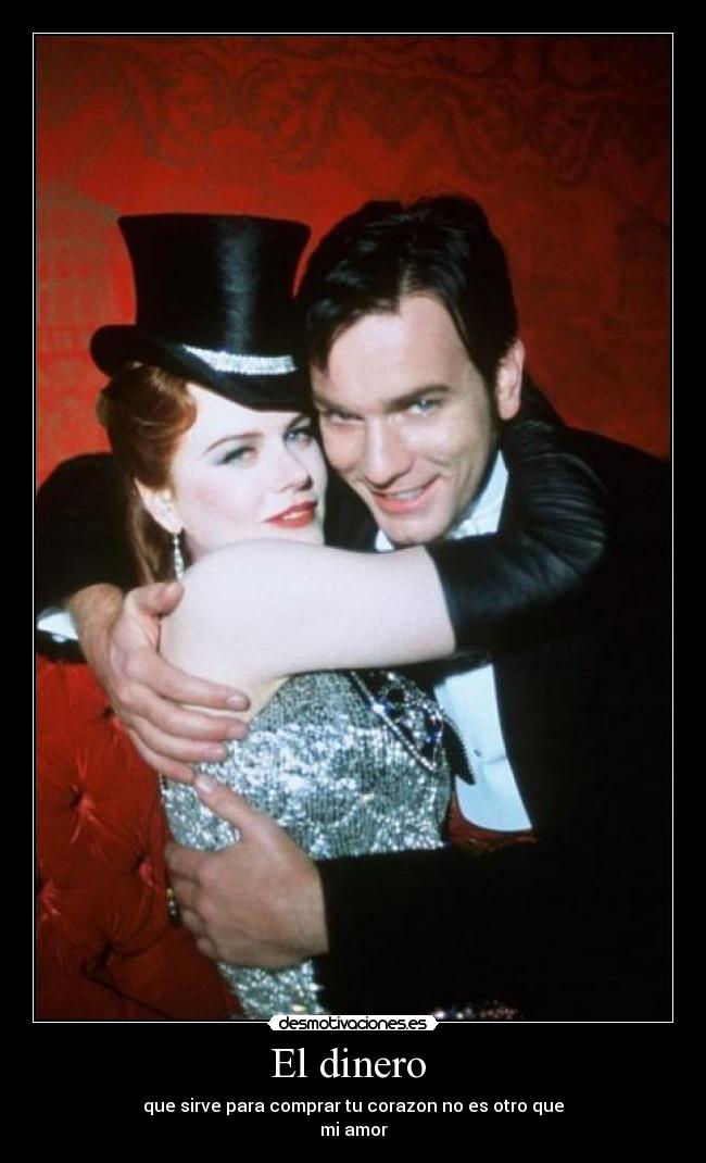 El dinero - que sirve para comprar tu corazon no es otro que
mi amor