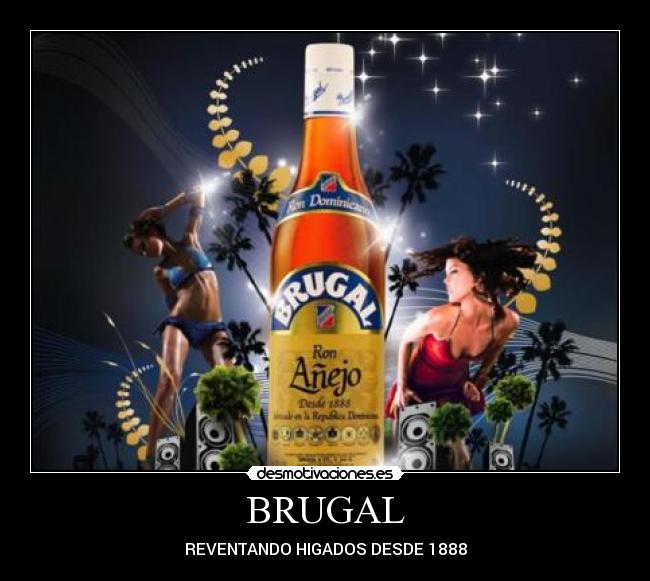 BRUGAL - REVENTANDO HIGADOS DESDE 1888