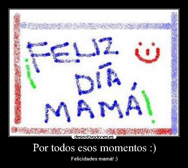 Por todos esos momentos :) - 