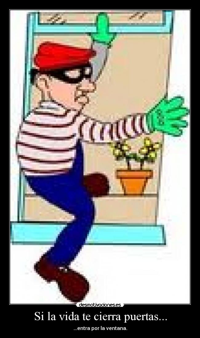 Si la vida te cierra puertas... - ...entra por la ventana.
