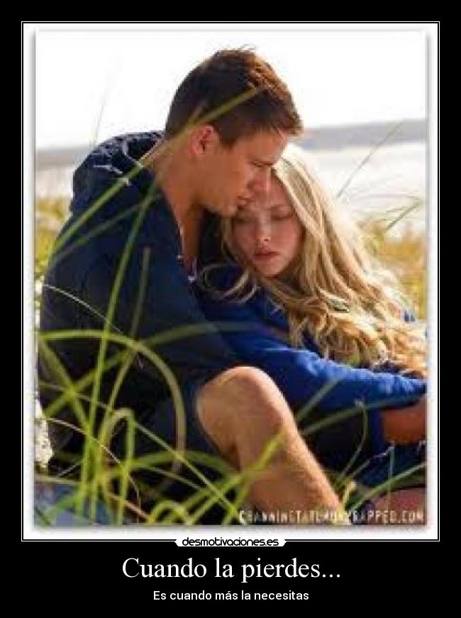 Cuando la pierdes... - Es cuando más la necesitas