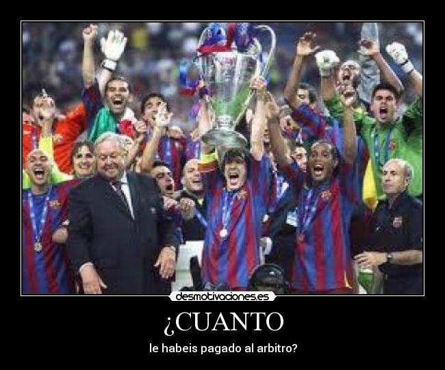 ¿CUANTO - le habeis pagado al arbitro?
