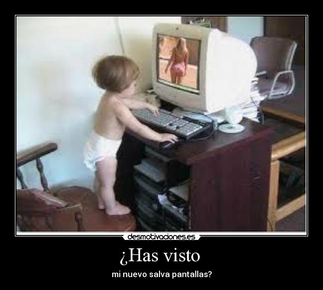 ¿Has visto - mi nuevo salva pantallas?