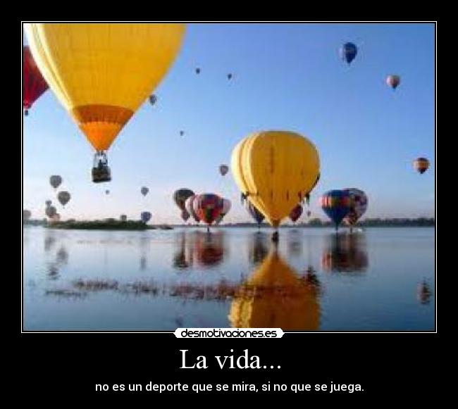 La vida... -