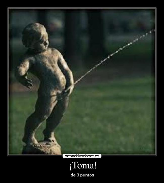 ¡Toma! -